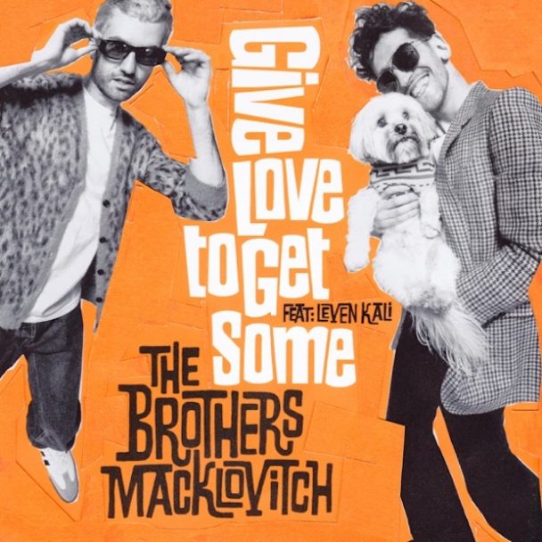 The Brothers Macklovitch (A-Trak & Dave 1) – "Give Love To Get Some" (Feat. Leven Kali)