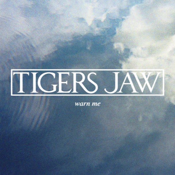 Tigers Jaw – “Warn Me”