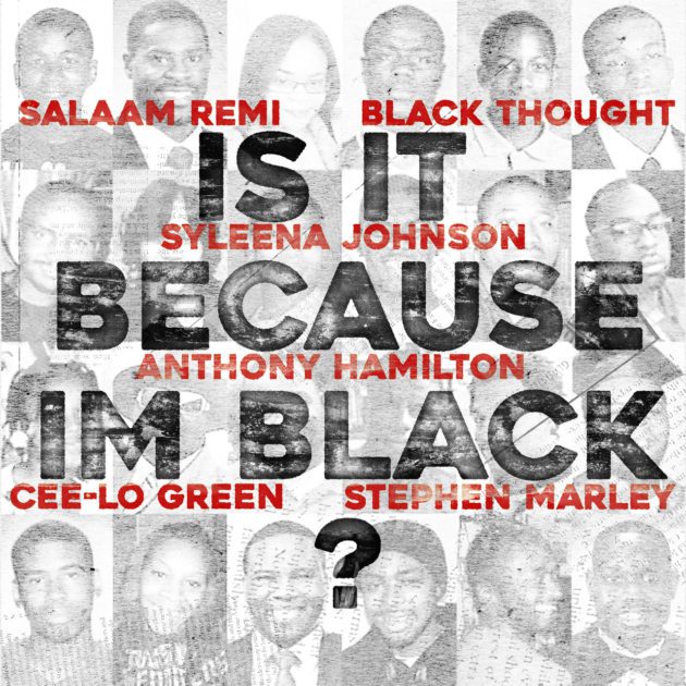 New Music: Salaam Remi Ft. Black Thought, Syleena Johnson, Anthony Hamilton, Cee-Lo Green, Stephen Marley “Is It Because I’m Black”