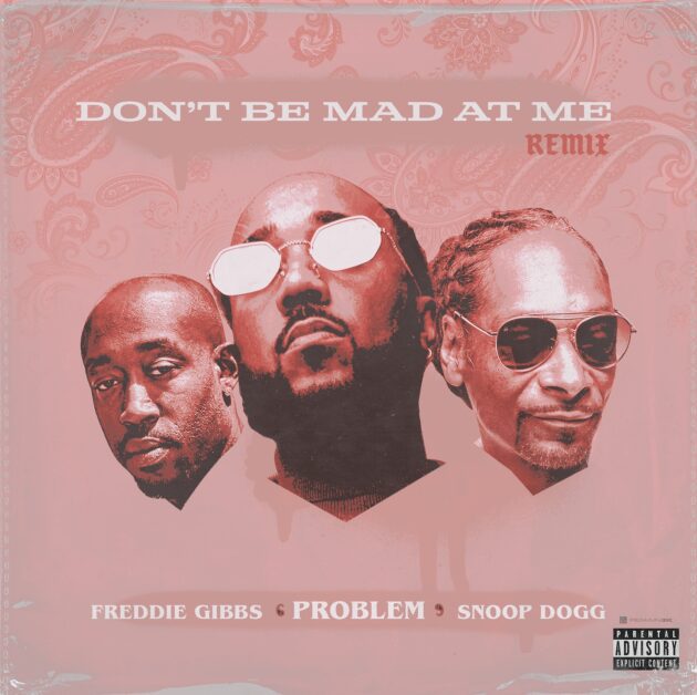 New Music: Problem Ft. Freddie Gibbs, Snoop Dogg “Don’t Be Mad At Me (Remix)