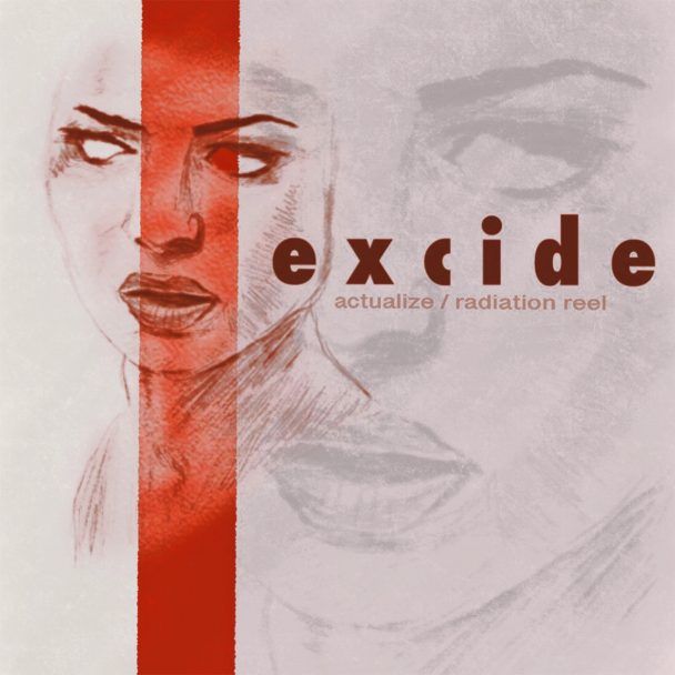 Excide – “Actualize” & “Radiation Reel”
