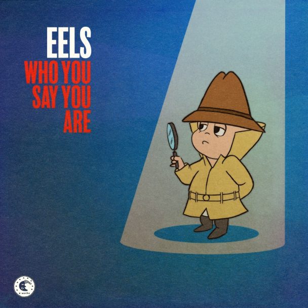 Eels – “Who You Say You Are”