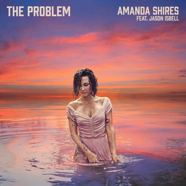 Amanda Shires – "The Problem" (Feat. Jason Isbell)