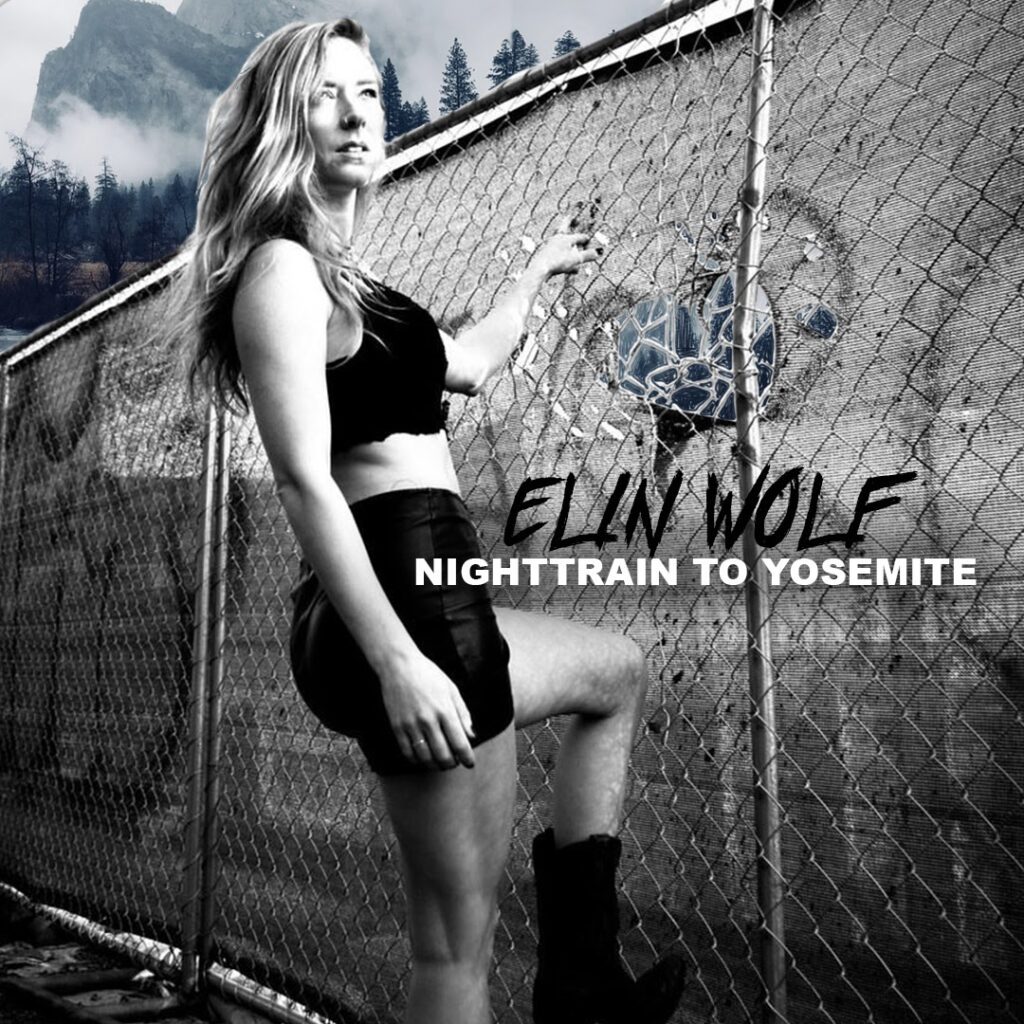 Elin Wolf’s New Release “Nighttrain To Yosemite” is That Song From The Radio You Can’t Stop Thinking About