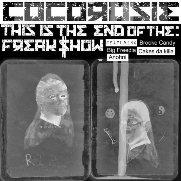 CocoRosie – "End Of The Freak Show" (Feat. ANOHNI, Brooke Candy, Big Freedia, & Cakes Da Killa)