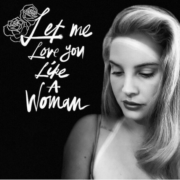 Lana Del Rey – "Let Me Love You Like A Woman"