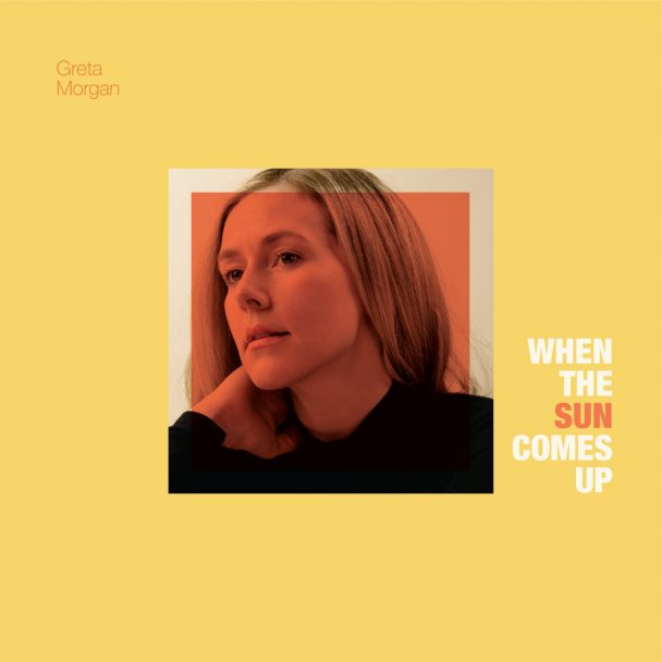 Greta Morgan – "When The Sun Comes Up"