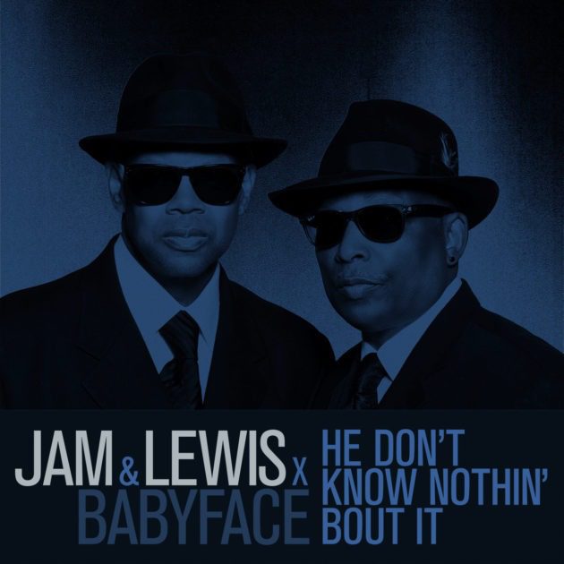 New Music: Jam & Lewis Ft. Babyface “He Don’t Know Nothin’ Bout It”