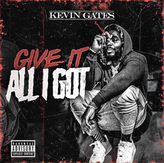New Music: Kevin Gates “Give It All I Got”