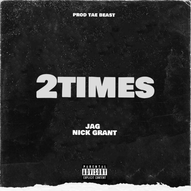New Music: JAG, Nick Grant, Tae Beast “2Times”