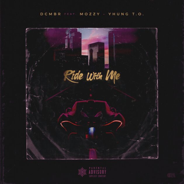 New Music: DCMBR & Mozzy  Ft. Yhung T.O. “Ride With Me”