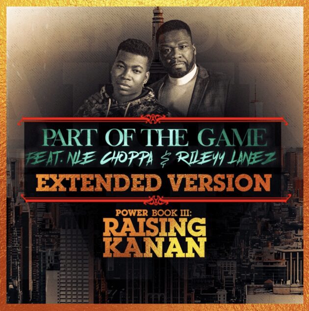 50 Cent Ft. NLE Choppa, Rileyy Lanez “Part Of The Game (Extended Version)”