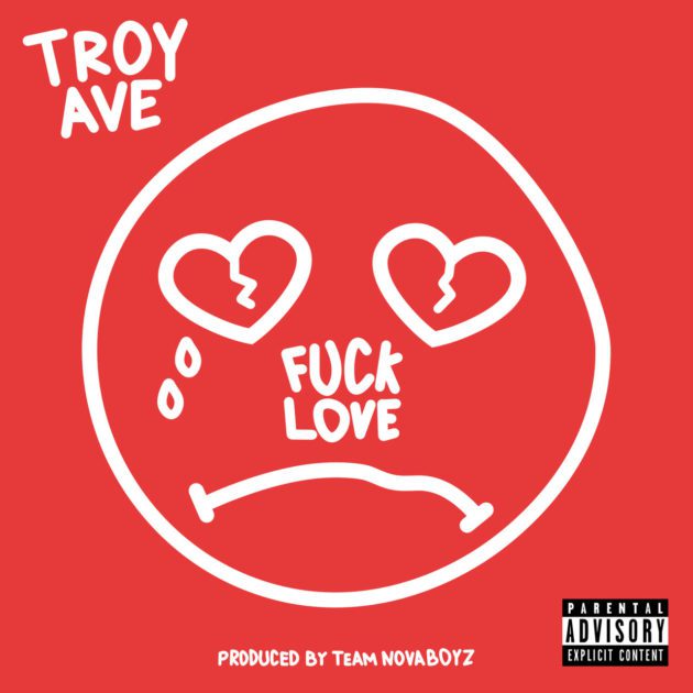 Troy Ave “Fuck Love”