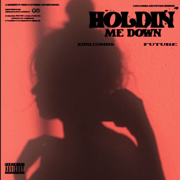 King Combs Ft. Future “Holdin’ Me Down”