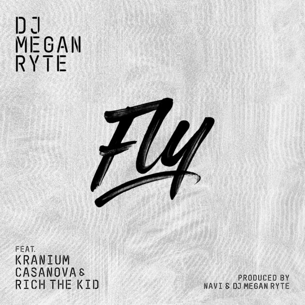 DJ Megan Ryte Ft. Kranium, Casanova, Rich The Kid “Fly”