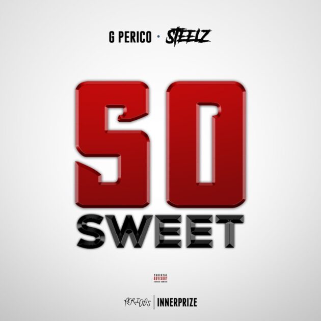 G Perico, Steelz “So Sweet”