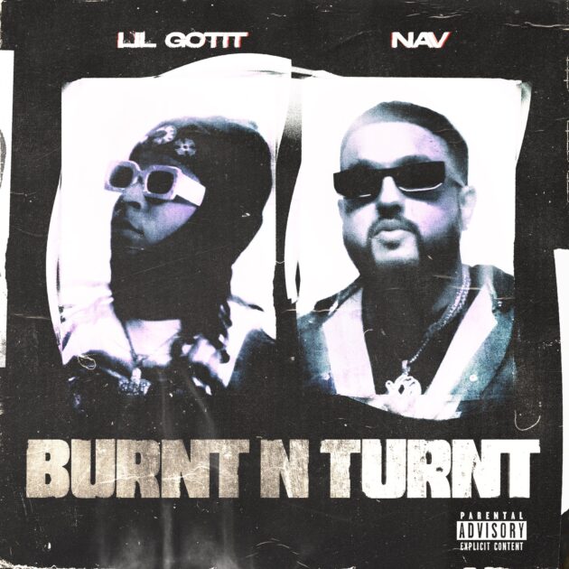 Lil Gotit Ft. NAV “Burnt N Turnt”