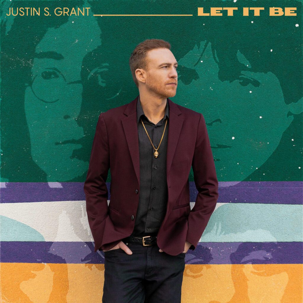 After “Don’t Go!” Justin S. Grant Releases New Lyric Video, “Let It Be” (The Beatles Cover)