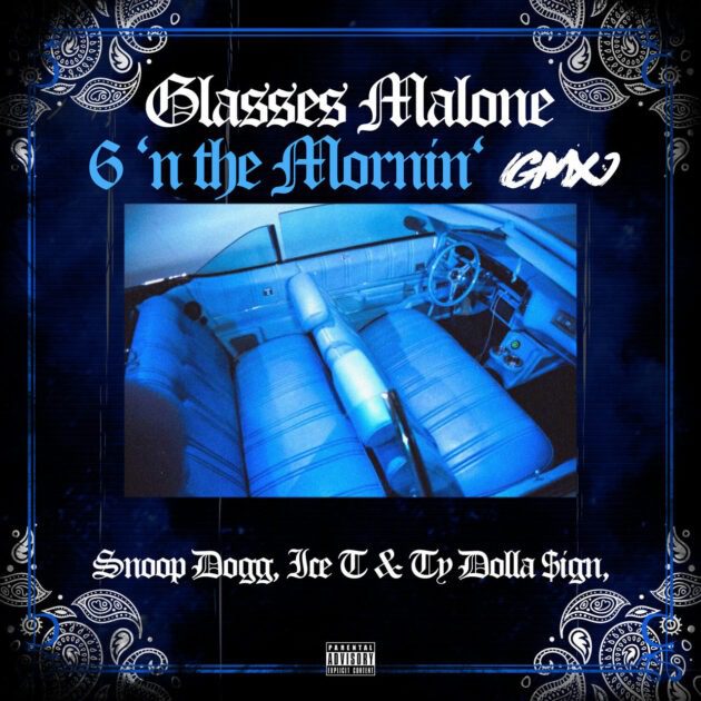 Glasses Malone Ft. Snoop Dogg, Ice T, Ty Dolla $ign “6 ‘N The Mornin (GMX)