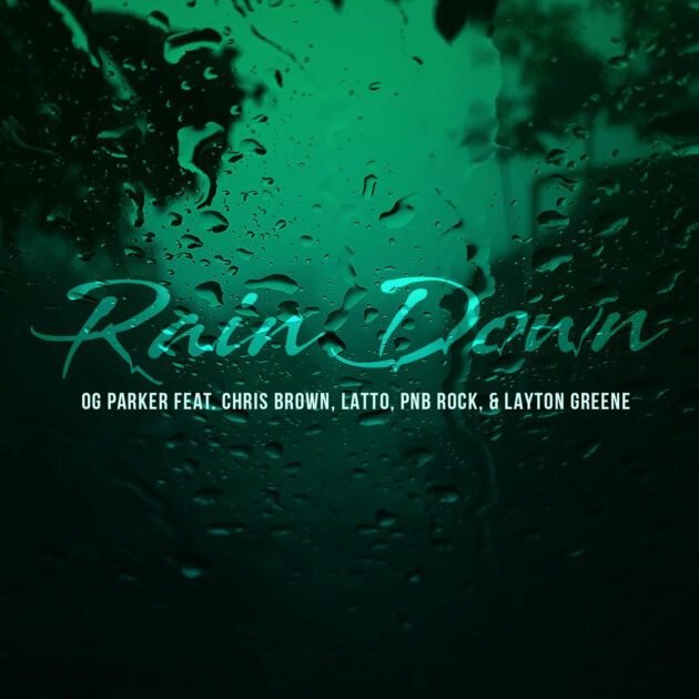 OG Parker Ft. Chris Brown, Latto, PnB Rock, Layton Greene “Rain Down”