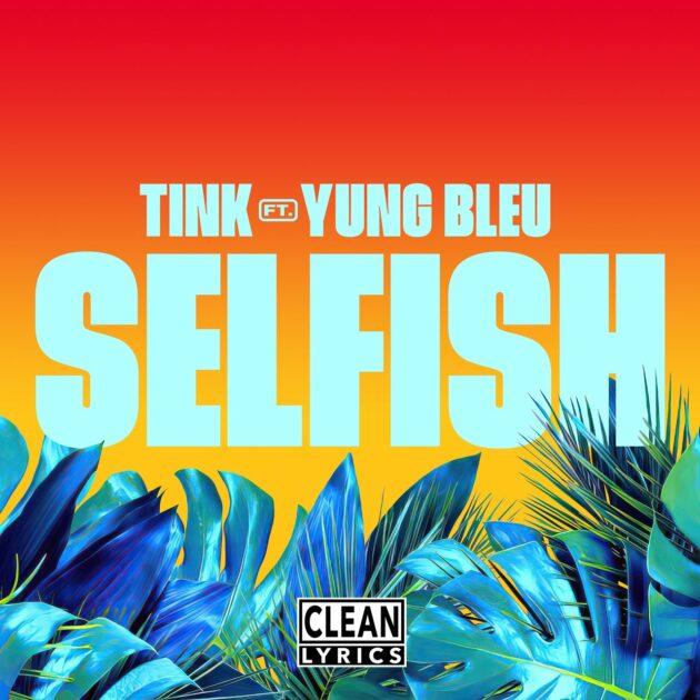 Tink Ft. Yung Bleu “Selfish”