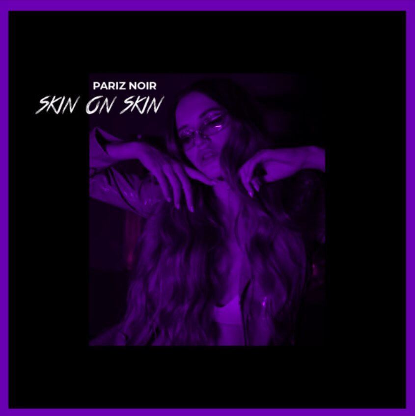 Stream Pariz Noir’s New Track “Skin On Skin”