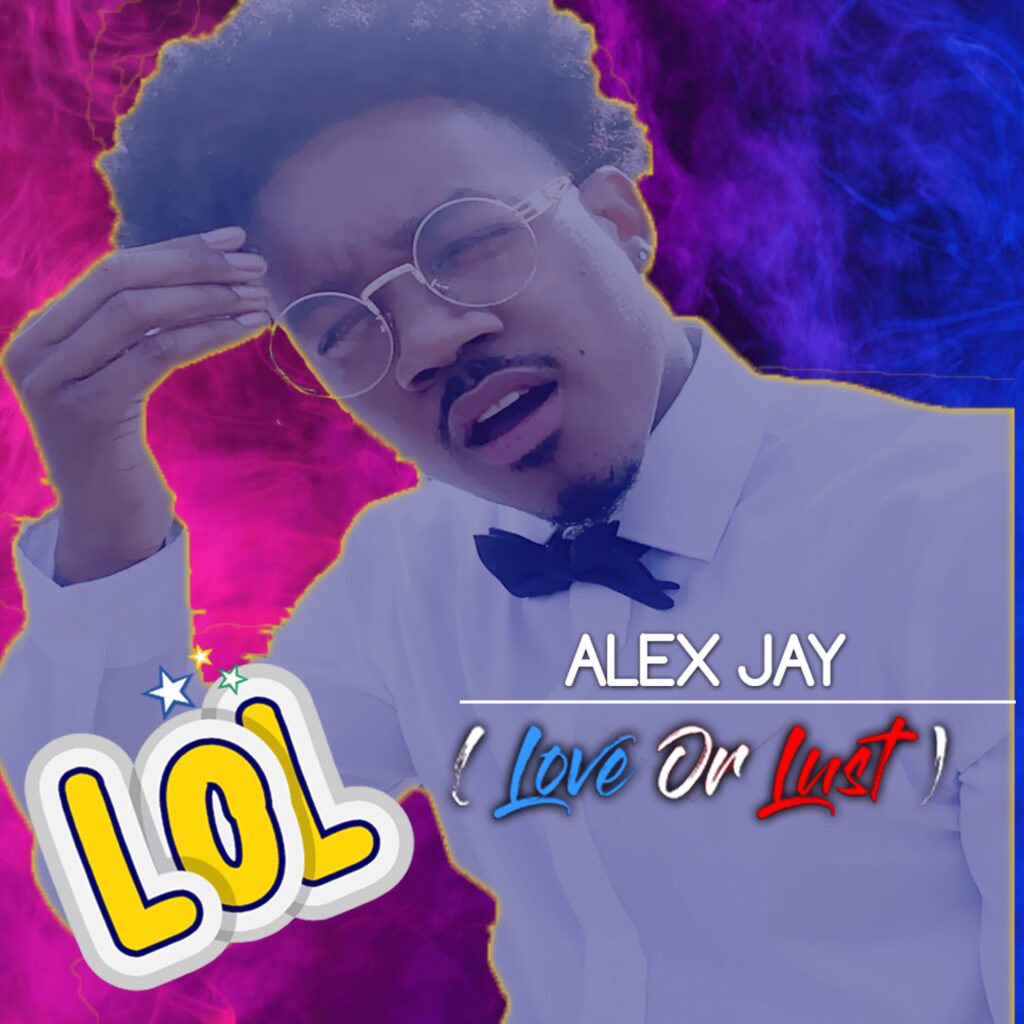 Alex Jay Rises With“L.O.L (Love or Lust)”