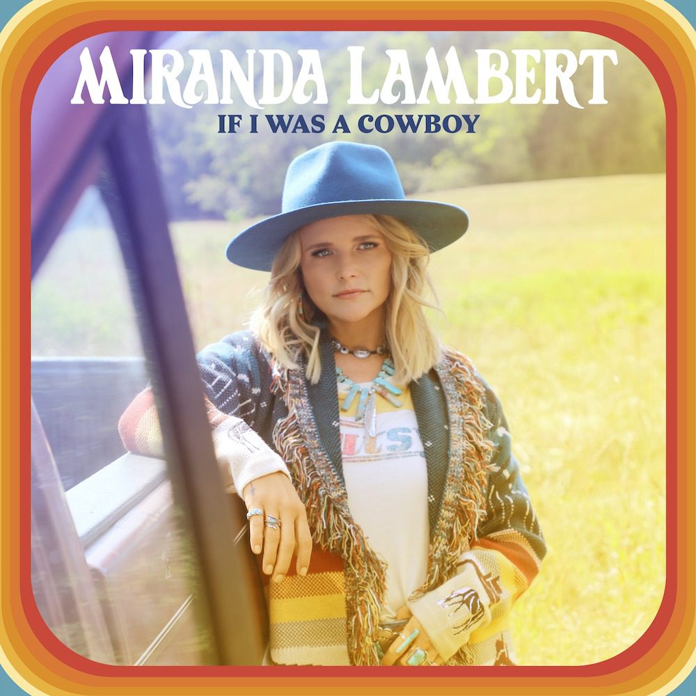 Miranda Lambert – “If I Was A Cowboy”
