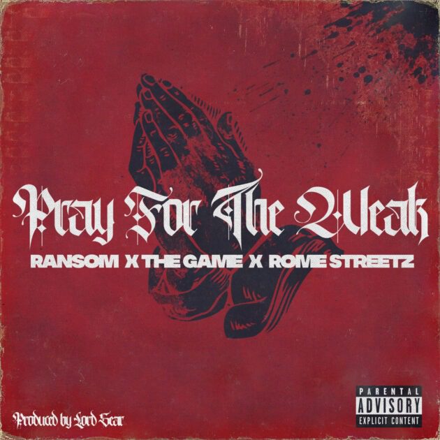 Ransom, Rome Streetz Ft. The Game “Pray For The Weak”