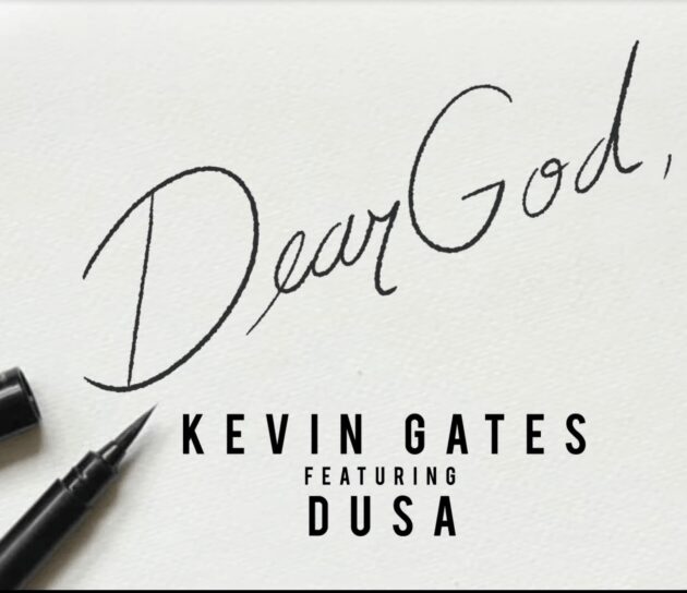 Kevin Gates Ft. Dusa “Dear God”