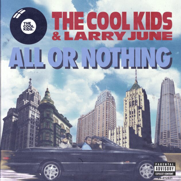 The Cool Kids Ft. Larry June “All Or Nothing