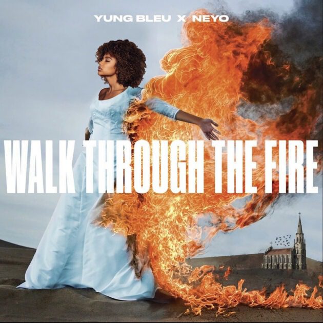 Yung Bleu Ft. Ne-Yo “Walk Through The Fire”