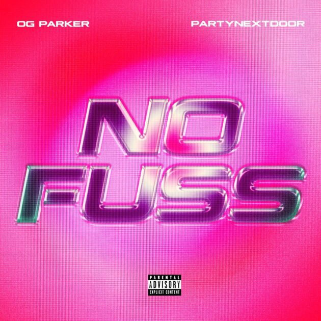 OG Parker, PartyNextDoor “No Fuss”