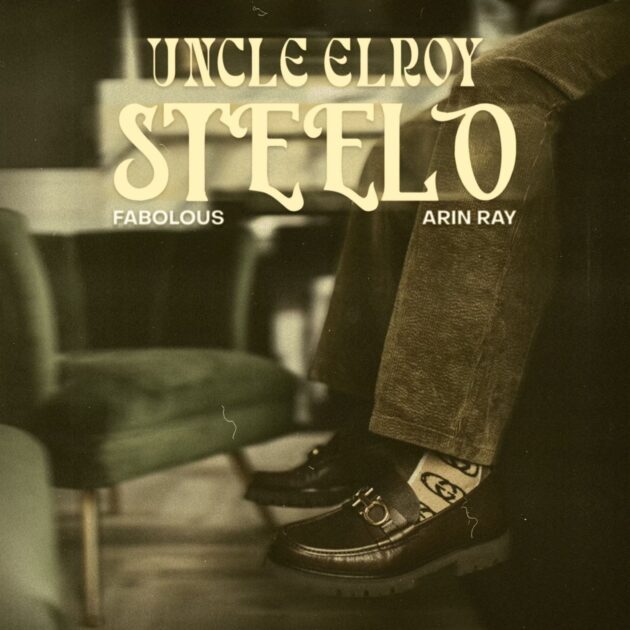 Steelo Brim Ft. Fabolous, Arin Ray “Uncle Elroy”
