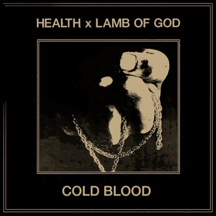 HEALTH & Lamb Of God – “Cold Blood”