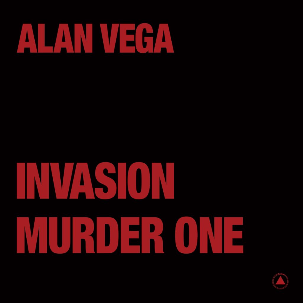 Stream Alan Vega’s Previously Unreleased Songs “Invasion” & “Murder One”