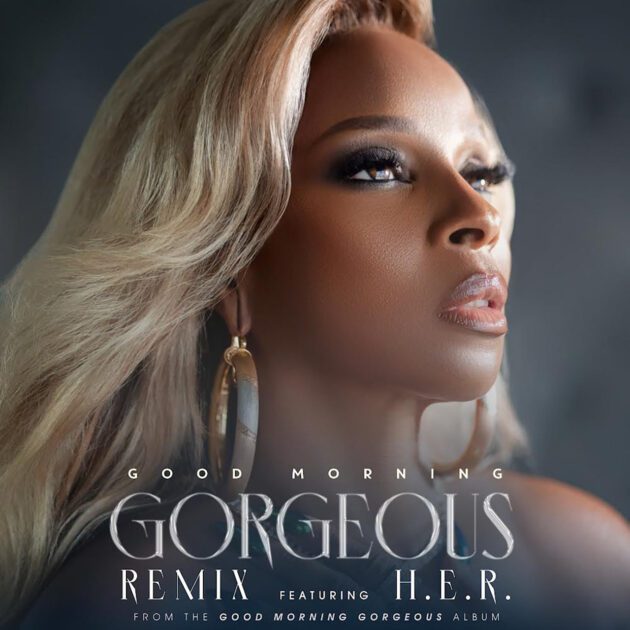 Mary J. Blige Ft. H.E.R. “Good Morning Gorgeous”