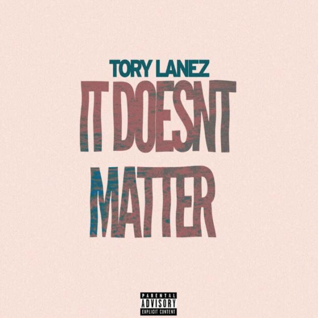 Tory Lanez “It Doesn’t Matter”
