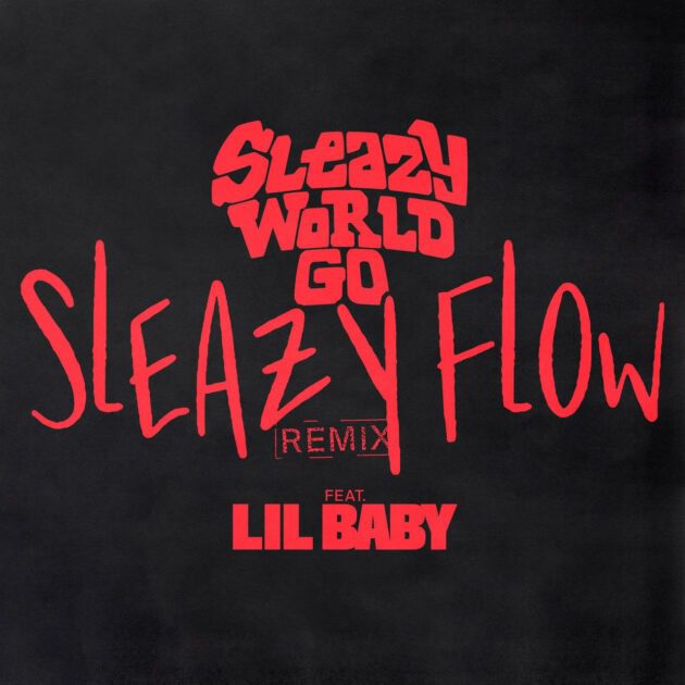 Sleazyworld Go Ft. Lil Baby “Sleazy Flow (Remix)”