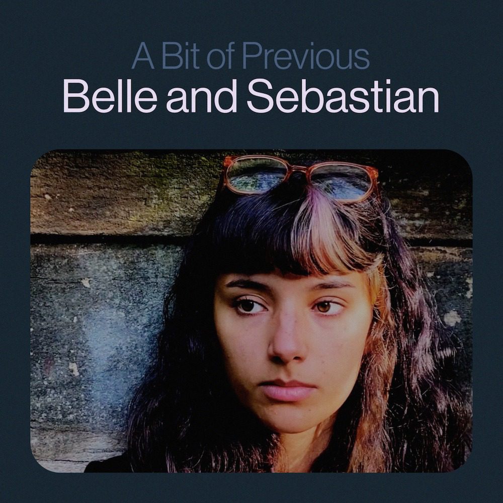 Belle And Sebastian – “A Bit Of Previous”