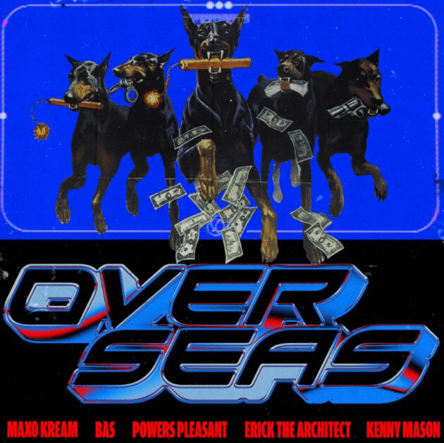 Powers Pleasant Ft. Maxo Kream, Bas, Erick The Architect, Kenny Mason “Overseas”