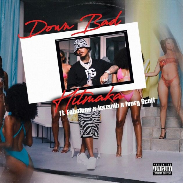 Hitmaka Ft. Fabolous, Jeremih, Ivory Scott “Down Bad”