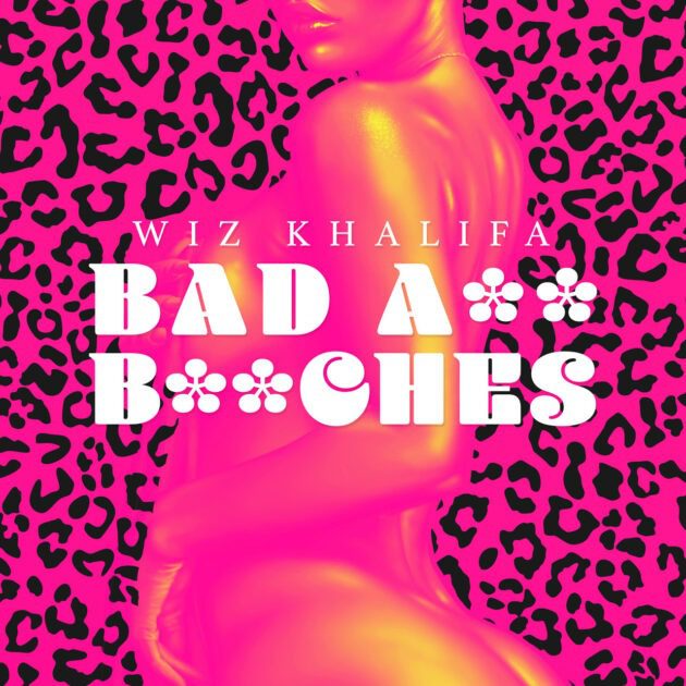 Wiz Khalifa “Bad Ass Bitches”
