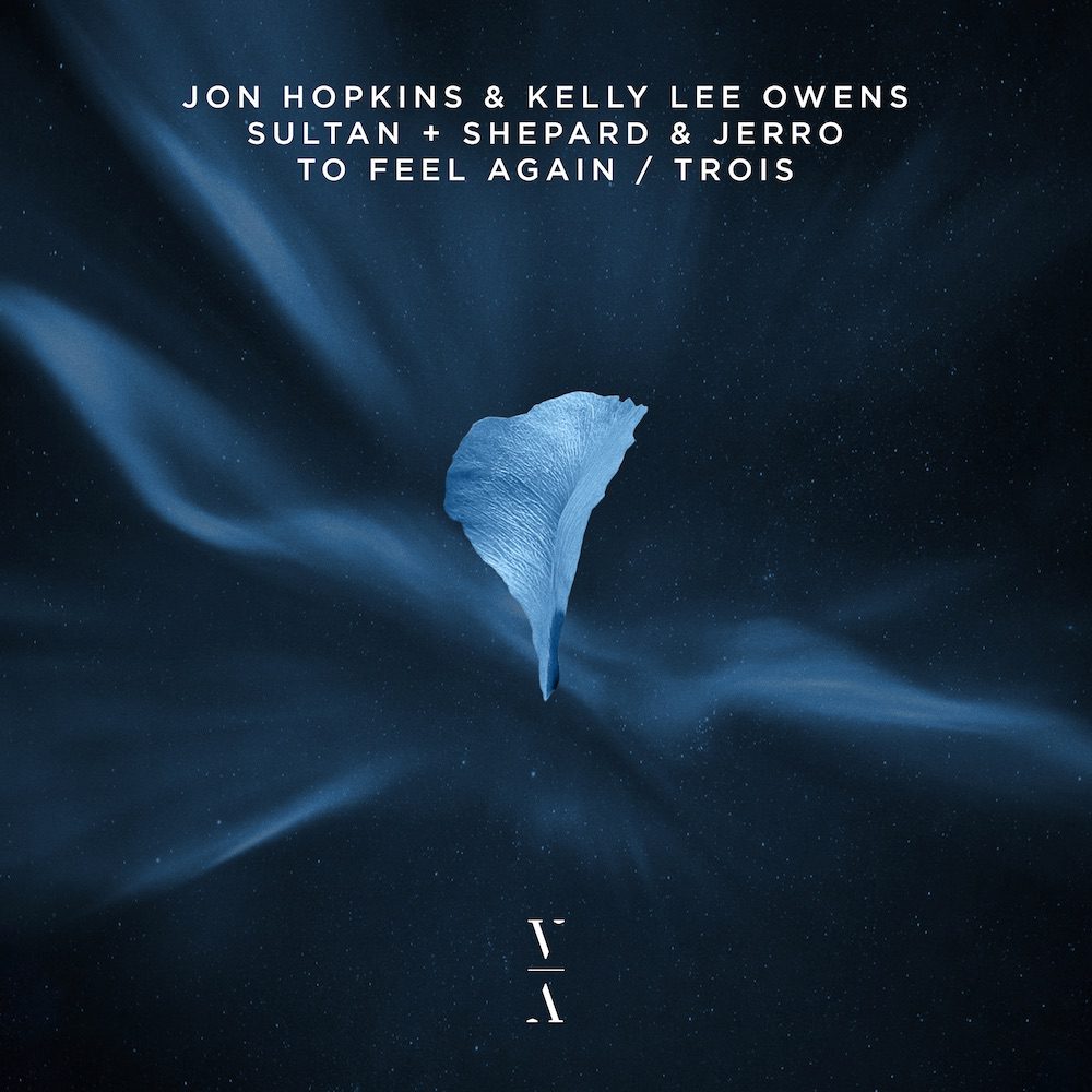 Jon Hopkins, Kelly Lee Owens, Sultan + Shepard, & Jerro – “To Feel Again / Trois”