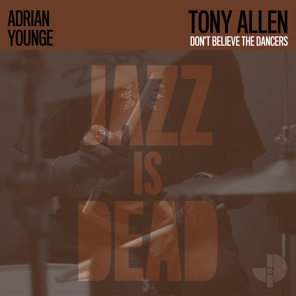 Tony Allen & Adrian Younge – “Don’t Believe The Dancers”