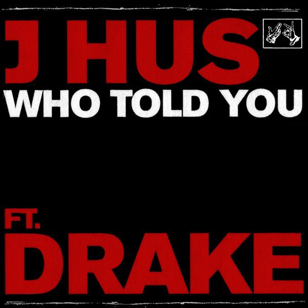 J Hus – “Who Told You” (Feat. Drake)