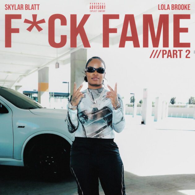 Skylar Blatt Ft. Lola Brooke “Fuck Fame Pt. 2”