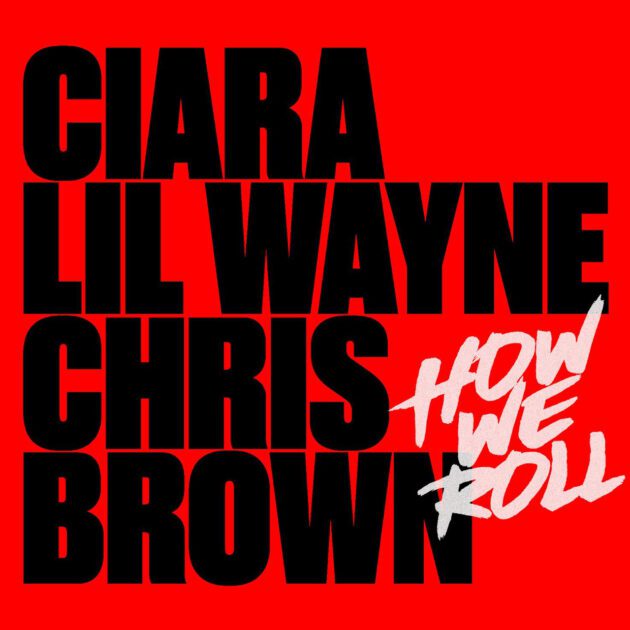 Ciara Ft. Lil Wayne, Chris Brown “How We Roll (Remix)”